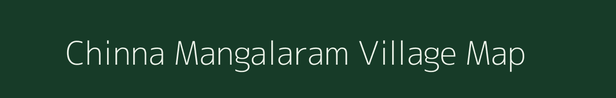 Chinna Mangalaram village map in Andhra Pradesh