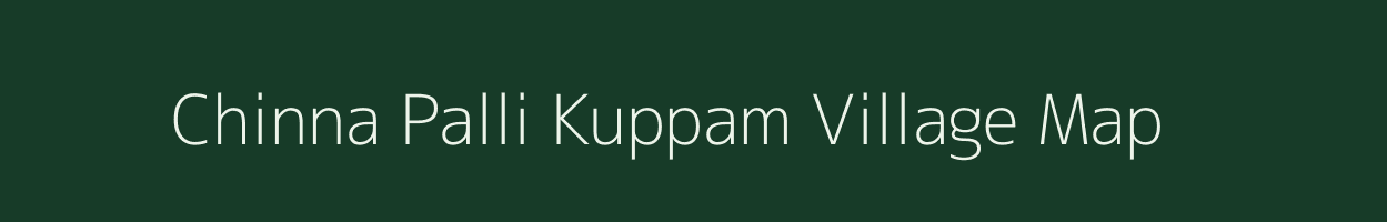 Chinna Palli Kuppam village map in Tamil Nadu
