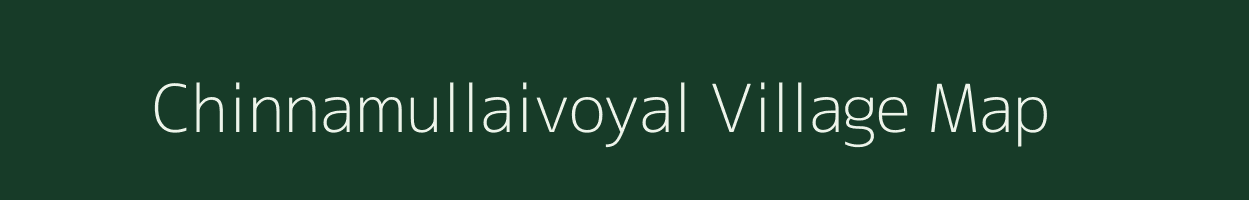 Chinnamullaivoyal village map in Tamil Nadu