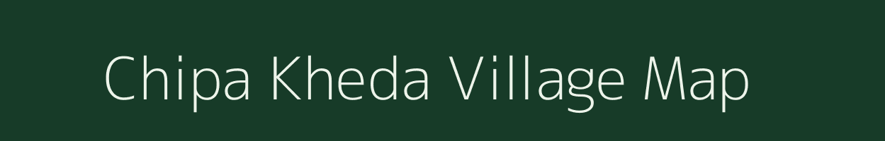 Chipa Kheda village map in Madhya Pradesh