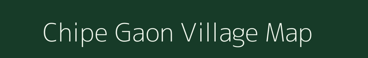 Chipe Gaon village map in Assam