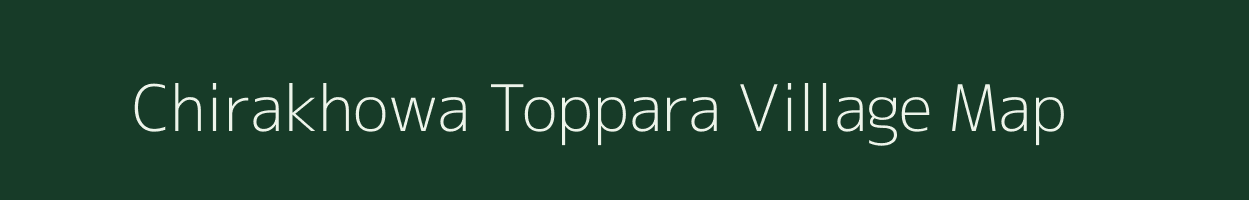 Chirakhowa Toppara village map in Assam