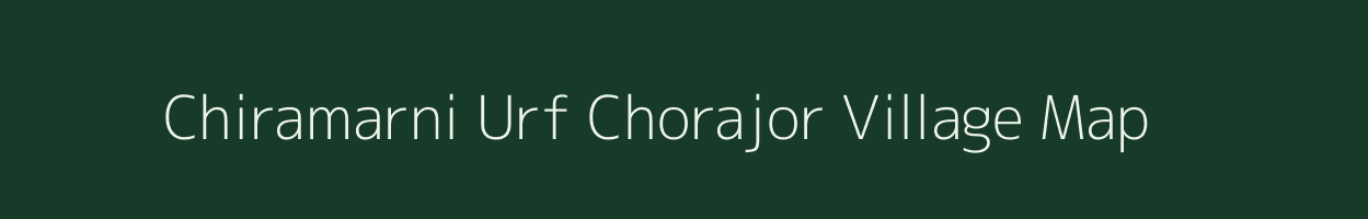 Chiramarni Urf Chorajor village map in Jharkhand