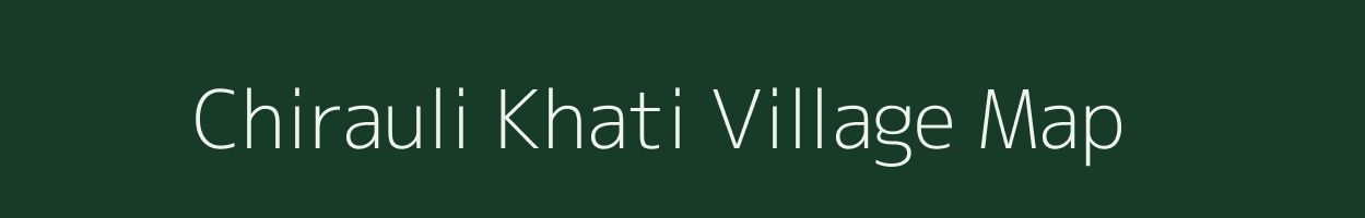 Chirauli Khati village map in Uttar Pradesh