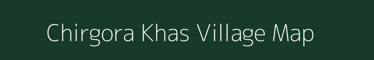 Chirgora Khas village map in Uttar Pradesh