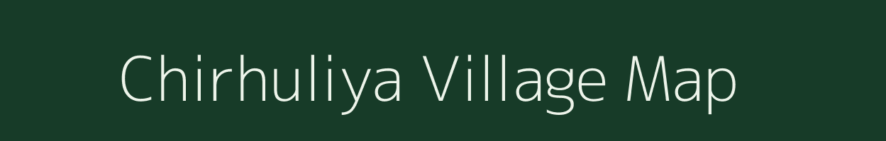 Chirhuliya village map in Uttar Pradesh