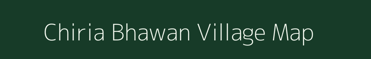 Chiria Bhawan village map in Uttar Pradesh