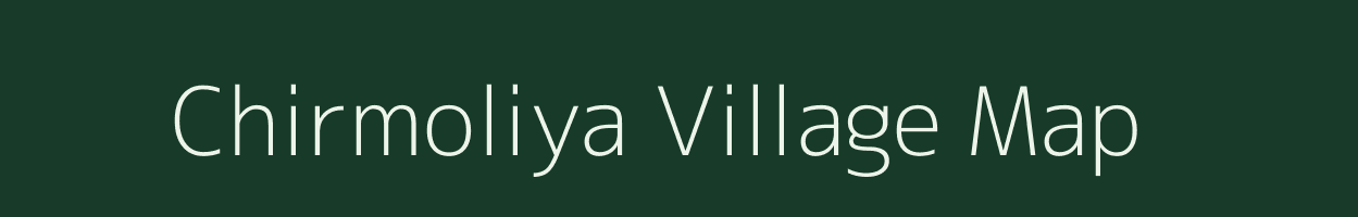 Chirmoliya village map in Madhya Pradesh