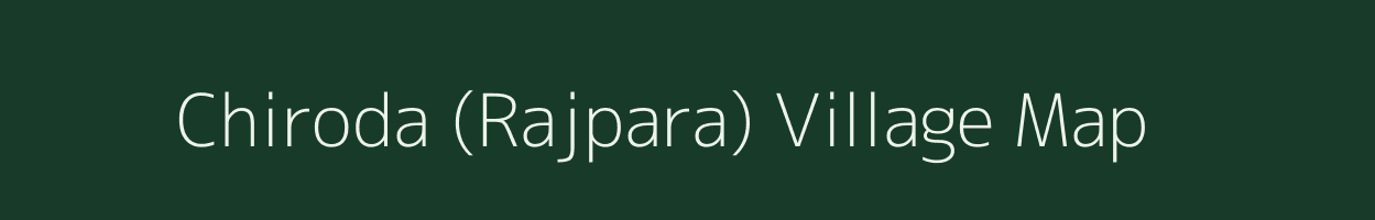 Chiroda (Rajpara) village map in Gujarat