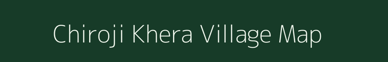 Chiroji Khera village map in Rajasthan