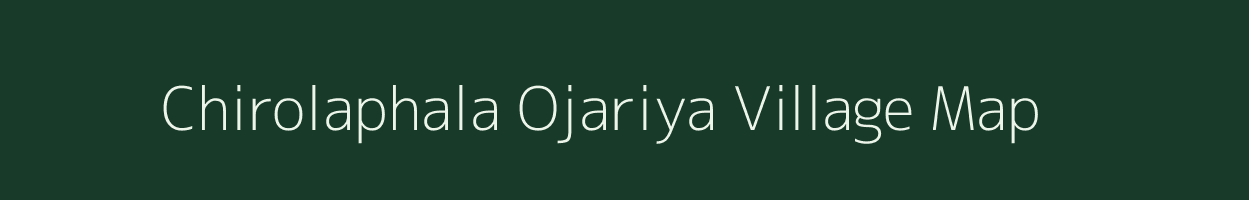 Chirolaphala Ojariya village map in Rajasthan