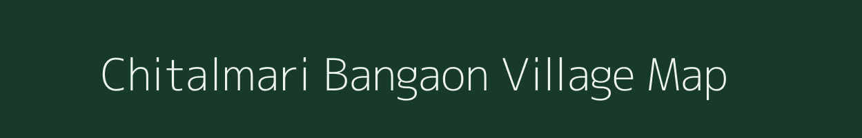Chitalmari Bangaon village map in Assam