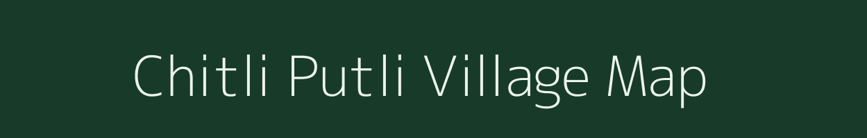 Chitli Putli village map in Maharashtra