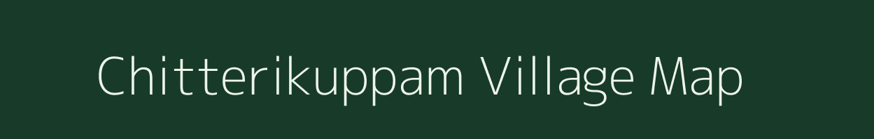 Chitterikuppam village map in Tamil Nadu