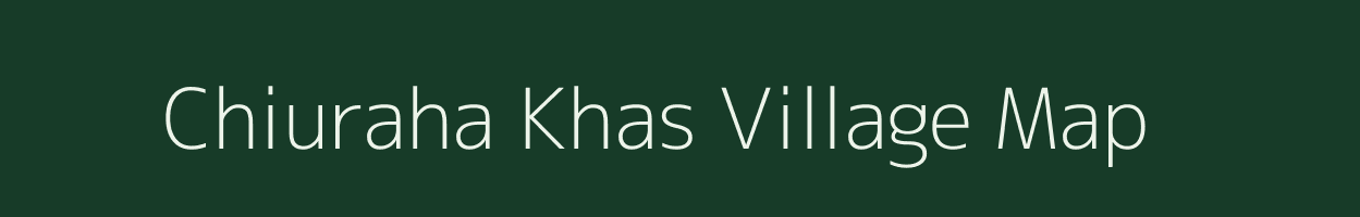 Chiuraha Khas village map in Uttar Pradesh