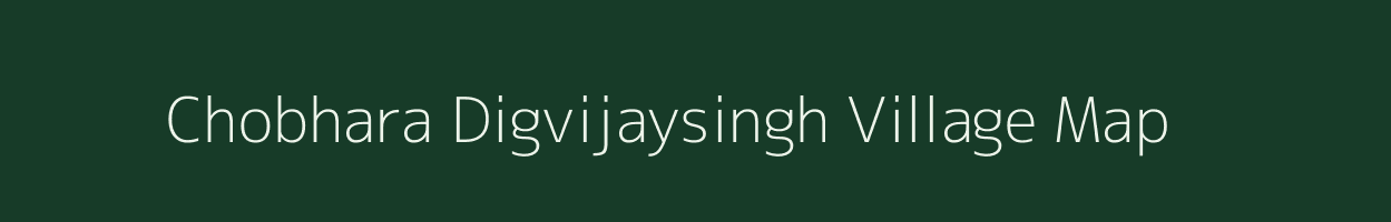 Chobhara Digvijaysingh village map in Madhya Pradesh