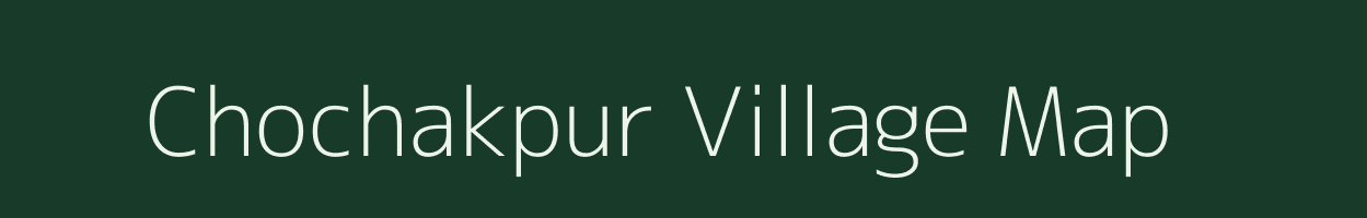 Chochakpur village map in Uttar Pradesh