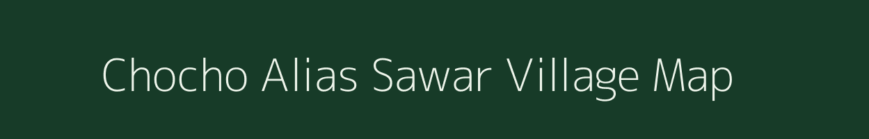 Chocho Alias Sawar village map in Jharkhand