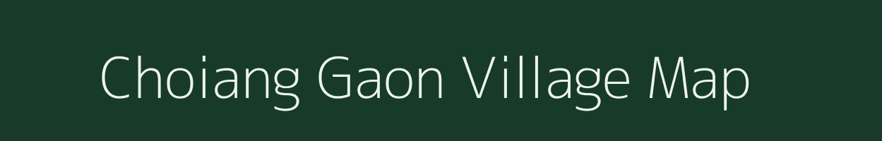 Choiang Gaon village map in Assam