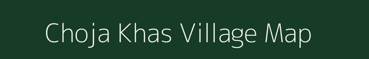 Choja Khas village map in Uttar Pradesh