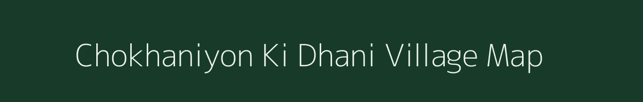 Chokhaniyon Ki Dhani village map in Rajasthan