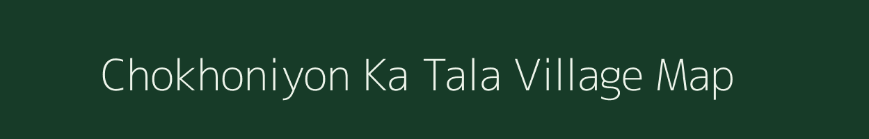 Chokhoniyon Ka Tala village map in Rajasthan