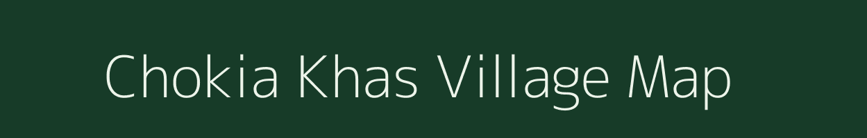 Chokia Khas village map in Uttar Pradesh