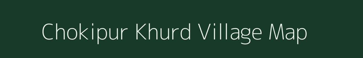 Chokipur Khurd village map in Uttar Pradesh