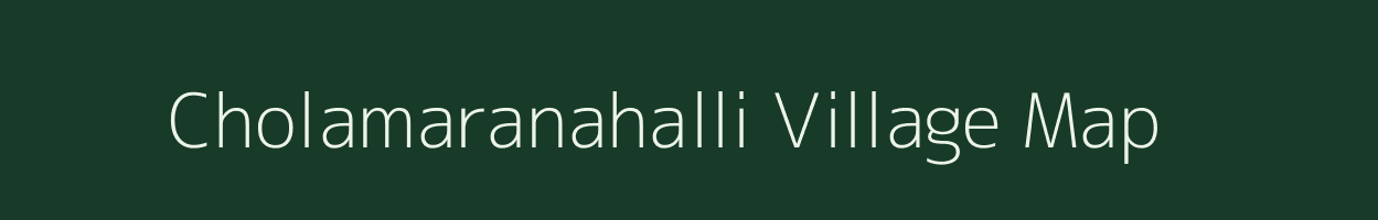 Cholamaranahalli village map in Karnataka