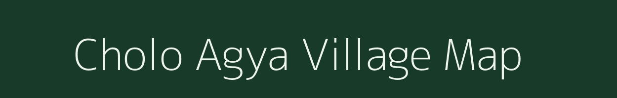 Cholo Agya village map in Arunachal Pradesh