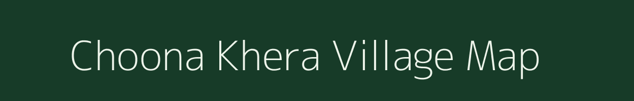 Choona Khera village map in Rajasthan