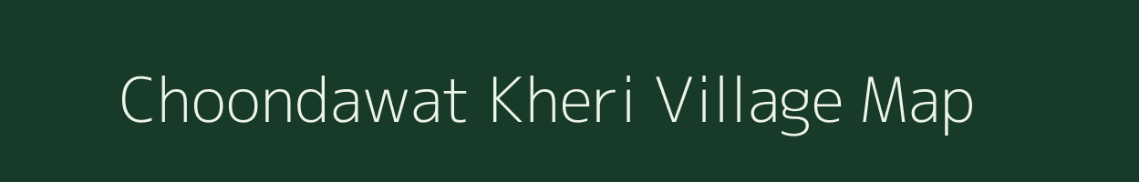 Choondawat Kheri village map in Rajasthan