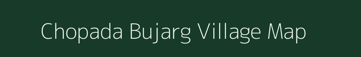 Chopada Bujarg village map in Gujarat