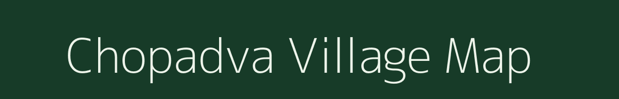 Chopadva village map in Gujarat