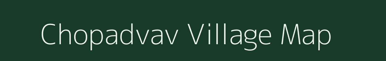 Chopadvav village map in Gujarat