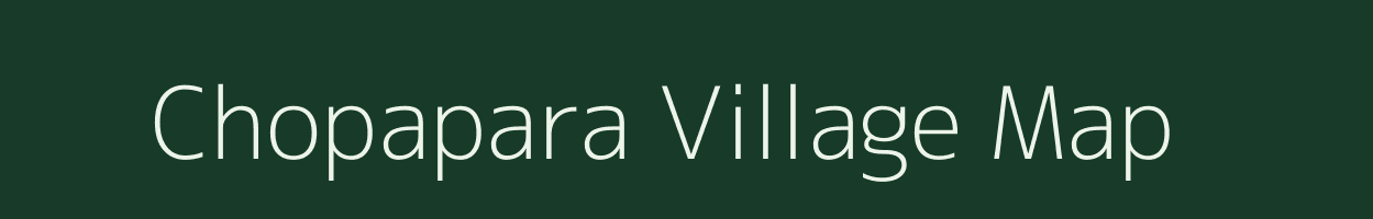 Chopapara village map in Meghalaya