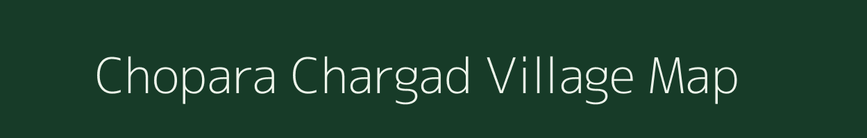 Chopara Chargad village map in Uttarakhand