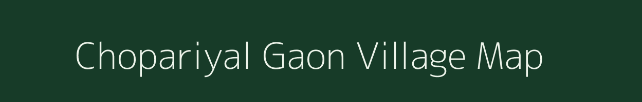 Chopariyal Gaon village map in Uttarakhand