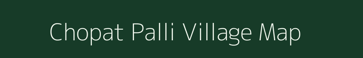 Chopat Palli village map in Gujarat