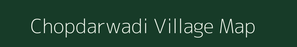 Chopdarwadi village map in Maharashtra