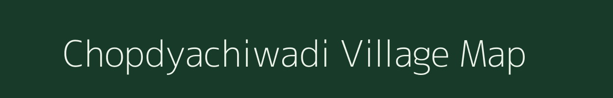 Chopdyachiwadi village map in Maharashtra