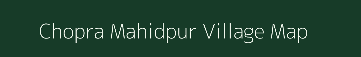 Chopra Mahidpur village map in Madhya Pradesh