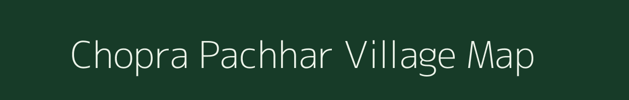 Chopra Pachhar village map in Madhya Pradesh