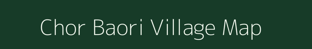 Chor Baori village map in Rajasthan