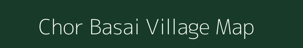 Chor Basai village map in Rajasthan