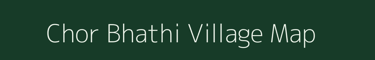 Chor Bhathi village map in Madhya Pradesh