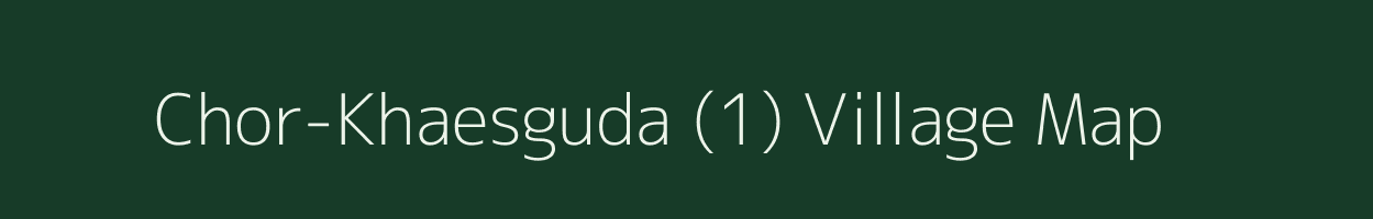 Chor-Khaesguda (1) village map in Odisha