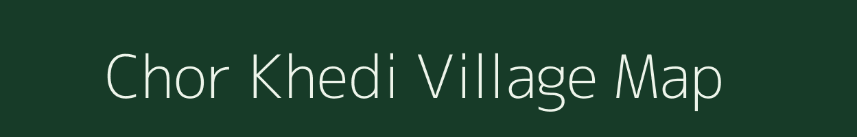 Chor Khedi village map in Madhya Pradesh