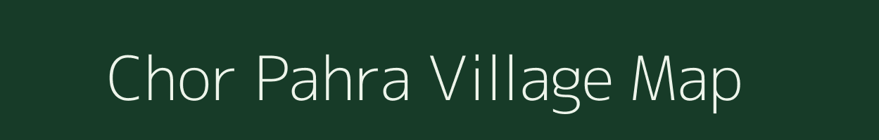 Chor Pahra village map in Jharkhand