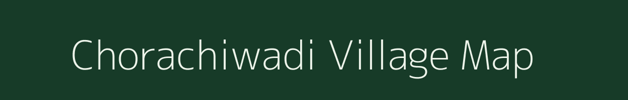 Chorachiwadi village map in Maharashtra